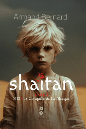 SHAÏTAN - Livre 1 : 1912, La Conquête de La Mecque